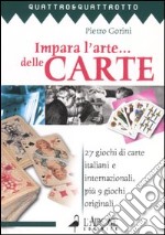 Impara l'arte... delle carte. 27 giochi di carte italiani e internazionali, più 9 giochi originali libro