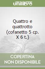 Quattro e quattrotto (cofanetto 5 cp. X 6 t.) libro