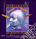 Sei più intelligente di quanto pensi? Oltre 150 test per scoprire e utilizzare al meglio la tua intelligenza naturale libro