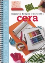 Imparare a dipingere con i pastelli a cera libro