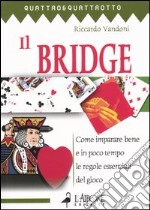 Il bridge. Vol. 1: Come imparare bene e in poco tempo le regole essenziali del gioco libro