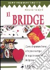 Il bridge. Vol. 1: Come imparare bene e in poco tempo le regole essenziali del gioco libro di Vandoni Riccardo