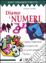 Diamo i numeri. Giochi e indovinelli per scoprire che 4 + 4 non sempre fa otto... libro