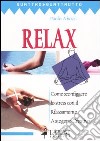 Relax. Come sconfiggere lo stress con il rilassamento autogeno creativo libro