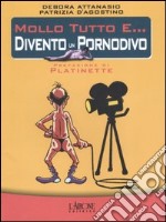 Mollo tutto e... divento un pornodivo libro