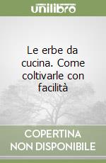 Le erbe da cucina. Come coltivarle con facilità