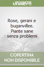 Rose, gerani e buganvillee. Piante sane senza problemi libro