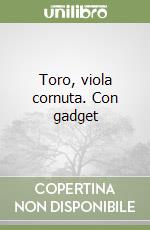 Toro, viola cornuta. Con gadget libro