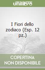 I Fiori dello zodiaco (Esp. 12 pz.) libro