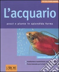 L'acquario. Pesci e piante in splendida forma