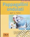 Pappagallini ondulati. Sani e felici. Ediz. illustrata libro di Birmelin Immanuel