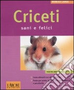 Criceti sani e felici. Ediz. illustrata libro