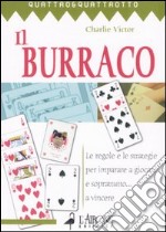 Il burraco. Le regole e le strategie per imparare a giocare e soprattutto... a vincere libro