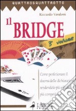 Il bridge. Vol. 3: Come perfezionare il sistema delle dichiarazioni, rendendolo più efficace e più competitivo libro