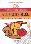 Allergie k.o. Ricette e informazioni utili per allergici e intolleranti. Ediz. illustrata libro