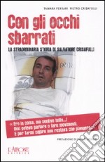 Con gli occhi sbarrati. La straordinaria storia di Salvatore Crisafulli libro