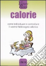 Calorie. Come individuare e controllare il vostro fabbisogno calorico libro