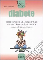 Diabete. Come condurre una vita normale con un'alimentazione variata e senza troppe rinunce libro