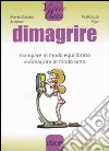 Dimagrire. Mangiare in modo equilibrato e dimagrire in modo sano libro