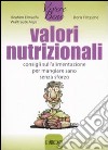 Valori nutrizionali. Consigli sull'alimentazione per mangiare sano senza sforzo libro