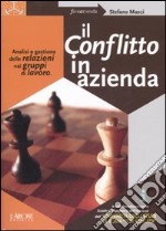 Il conflitto in azienda. Analisi e gestione delle relazioni nei gruppi di lavoro libro