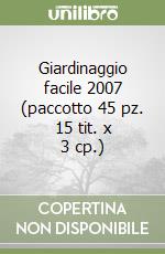 Giardinaggio facile 2007 (paccotto 45 pz. 15 tit. x 3 cp.) libro