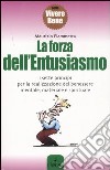 La forza dell'entusiasmo. I sette principi per la realizzazione del benessere mentale, materiale e spirituale libro di Fiammetta Maurizio