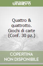 Quattro & quattrotto. Giochi di carte (Conf. 30 pz.) libro