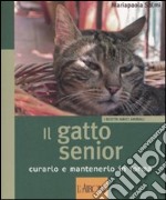 Il gatto senior. Curarlo e mantenerlo in forma. Ediz. illustrata libro