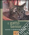 Il gatto senior. Curarlo e mantenerlo in forma. Ediz. illustrata libro