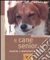 Il cane senior. Curarlo e mantenerlo in forma. Ediz. illustrata libro