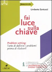 Fai luce sulla chiave. Problem setting: l'arte di definire i problemi prima di risolverli