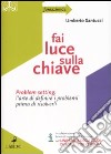 Fai luce sulla chiave. Problem setting: l'arte di definire i problemi prima di risolverli libro di Santucci Umberto