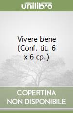 Vivere bene (Conf. tit. 6 x 6 cp.) libro