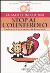 Stop al colesterolo. Combatterlo senza rinunciare alla buona tavola libro