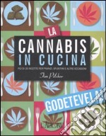 La cannabis in cucina. Più di 35 ricette per pranzi, spuntini e altre occasioni. Ediz. illustrata libro