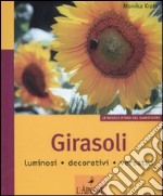 Girasoli. Luminosi, decorativi, versatili. Ediz. illustrata libro