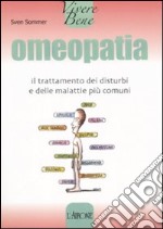 Omeopatia. Il trattamento dei disturbi e delle malattie più comuni libro