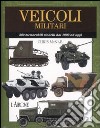 Veicoli militari. Ediz. illustrata libro