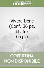 Vivere bene (Conf. 36 pz. tit. 6 x 6 cp.) libro