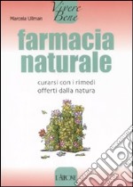 Farmacia naturale. Curarsi con i rimedi offerti dalla natura libro