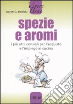 Spezie e aromi. I più utili consigli per l'acquisto e l'impiego in cucina libro