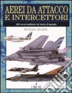 Aerei da attacco e intercettatori. Ediz. illustrata