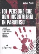 Centouno persone che non incontrerai in paradiso. I misfatti dei più violenti e sadici individui che il mondo abbia mai conosciuto libro