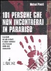 Centouno persone che non incontrerai in paradiso. I misfatti dei più violenti e sadici individui che il mondo abbia mai conosciuto libro di Powell Michael