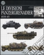 Le divisioni Panzergrenadier. 1939-45. Ediz. illustrata libro