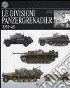 Le divisioni Panzergrenadier. 1939-45. Ediz. illustrata libro