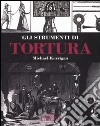 Gli strumenti di tortura libro di Kerrigan Michael Fornary J. (cur.)