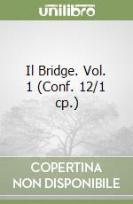 Il Bridge. Vol. 1 (Conf. 12/1 cp.) libro