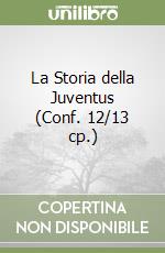 La Storia della Juventus (Conf. 12/13 cp.) libro